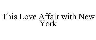 THIS LOVE AFFAIR WITH NEW YORK