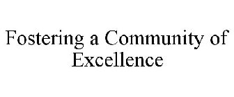 FOSTERING A COMMUNITY OF EXCELLENCE