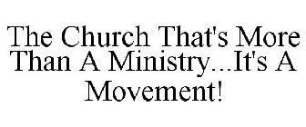 THE CHURCH THAT'S MORE THAN A MINISTRY...IT'S A MOVEMENT!