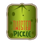 TWISTED PICKLE