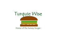 TURQUIEWISE HOME OF THE TURKEY BURGER.