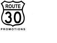 ROUTE 30 PROMOTIONS