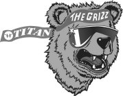 TITAN THE GRIZZ