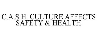C.A.S.H. CULTURE AFFECTS SAFETY & HEALTH