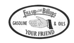 FILL-UP WITH BILLUPS GASOLINE & OILS YOUR FRIEND