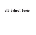OLD SCHOOL BREW