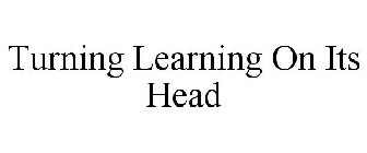 TURNING LEARNING ON ITS HEAD