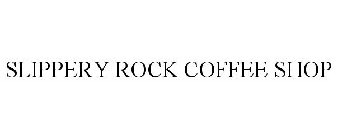 SLIPPERY ROCK COFFEE SHOP