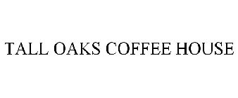 TALL OAKS COFFEE HOUSE