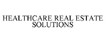 HEALTHCARE REAL ESTATE SOLUTIONS