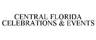 CENTRAL FLORIDA CELEBRATIONS & EVENTS