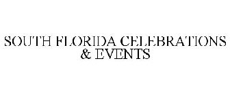 SOUTH FLORIDA CELEBRATIONS & EVENTS