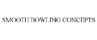 SMOOTH BOWLING CONCEPTS