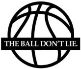 THE BALL DON'T LIE.