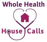 WHOLE HEALTH HOUSE CALLS