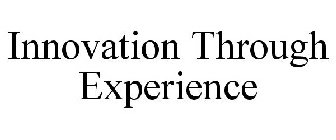 INNOVATION THROUGH EXPERIENCE