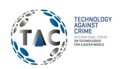 TAC TECHNOLOGY AGAINST CRIME INTERNATIONAL FORUM ON TECHNOLOGIES FOR A SAFER WORLD