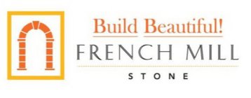 BUILD BEAUTIFUL! FRENCH MILL STONE