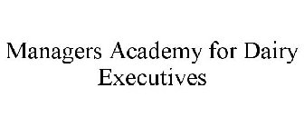 MANAGERS ACADEMY FOR DAIRY EXECUTIVES