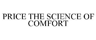PRICE THE SCIENCE OF COMFORT