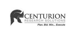 CENTURION RESEARCH SOLUTIONS PLAN. BID. WIN... EXECUTE