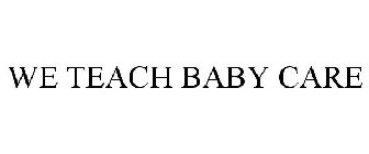 WE TEACH BABY CARE