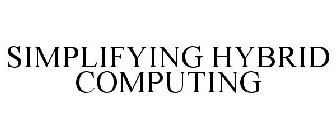 SIMPLIFYING HYBRID COMPUTING