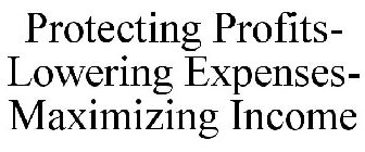 PROTECTING PROFITS- LOWERING EXPENSES- MAXIMIZING INCOME