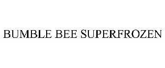 BUMBLE BEE SUPERFROZEN