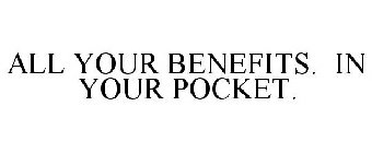 ALL YOUR BENEFITS. IN YOUR POCKET.