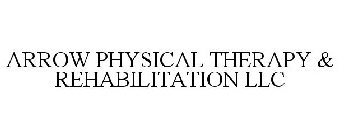 ARROW PHYSICAL THERAPY & REHABILITATION LLC