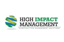 HIGH IMPACT MANAGEMENT CONSTRUCTION MANAGEMENT SOLUTIONS
