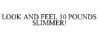 LOOK AND FEEL 10 POUNDS SLIMMER