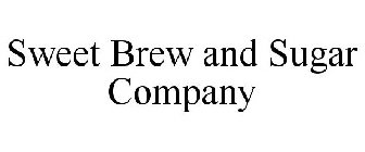 SWEET BREW AND SUGAR COMPANY