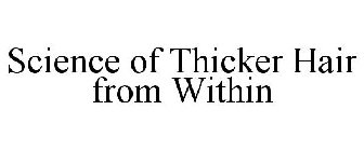 SCIENCE OF THICKER HAIR FROM WITHIN