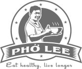 PHO LEE EAT HEALTHY, LIVE LONGER