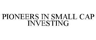 PIONEERS IN SMALL CAP INVESTING