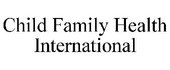 CHILD FAMILY HEALTH INTERNATIONAL