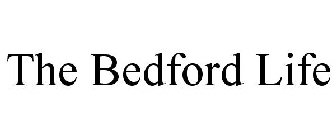 THE BEDFORD LIFE