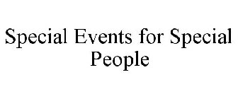 SPECIAL EVENTS FOR SPECIAL PEOPLE