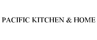 PACIFIC KITCHEN & HOME