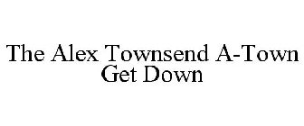 THE ALEX TOWNSEND A-TOWN GET DOWN