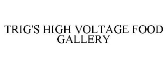 TRIG'S HIGH VOLTAGE FOOD GALLERY