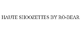HAUTE SHOOZETTES BY RÖ-BEAR