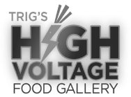 TRIG'S HIGH VOLTAGE FOOD GALLERY