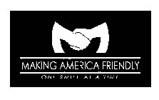 M MAKING AMERICA FRIENDLY ONE SMILE AT A TIME