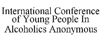 INTERNATIONAL CONFERENCE OF YOUNG PEOPLE IN ALCOHOLICS ANONYMOUS