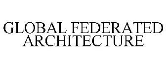 GLOBAL FEDERATED ARCHITECTURE