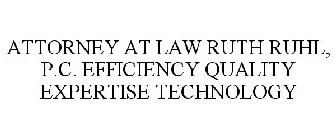 ATTORNEY AT LAW RUTH RUHL, P.C. EFFICIENCY QUALITY EXPERTISE TECHNOLOGY