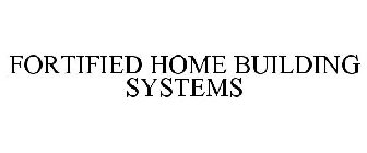 FORTIFIED HOME BUILDING SYSTEMS